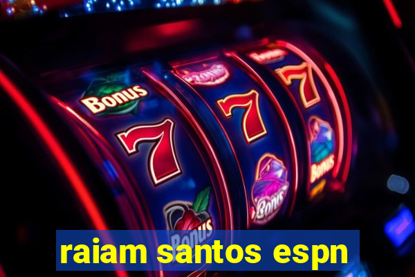 raiam santos espn